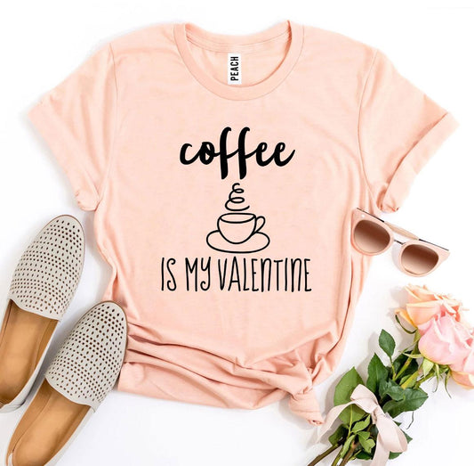 Some things you just love more than others! "Coffee Is My Valentine" T-shirt